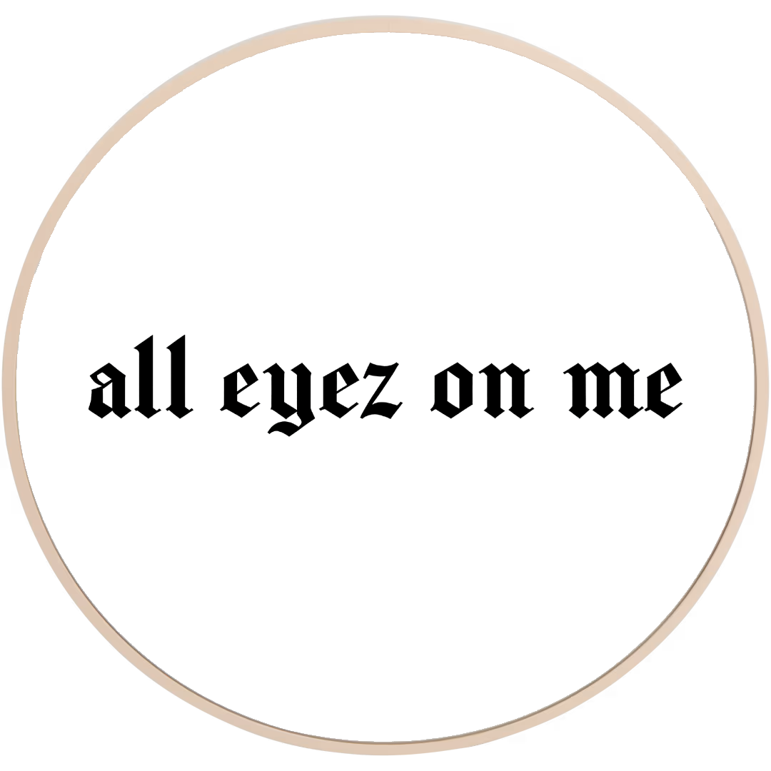 All eyez on me