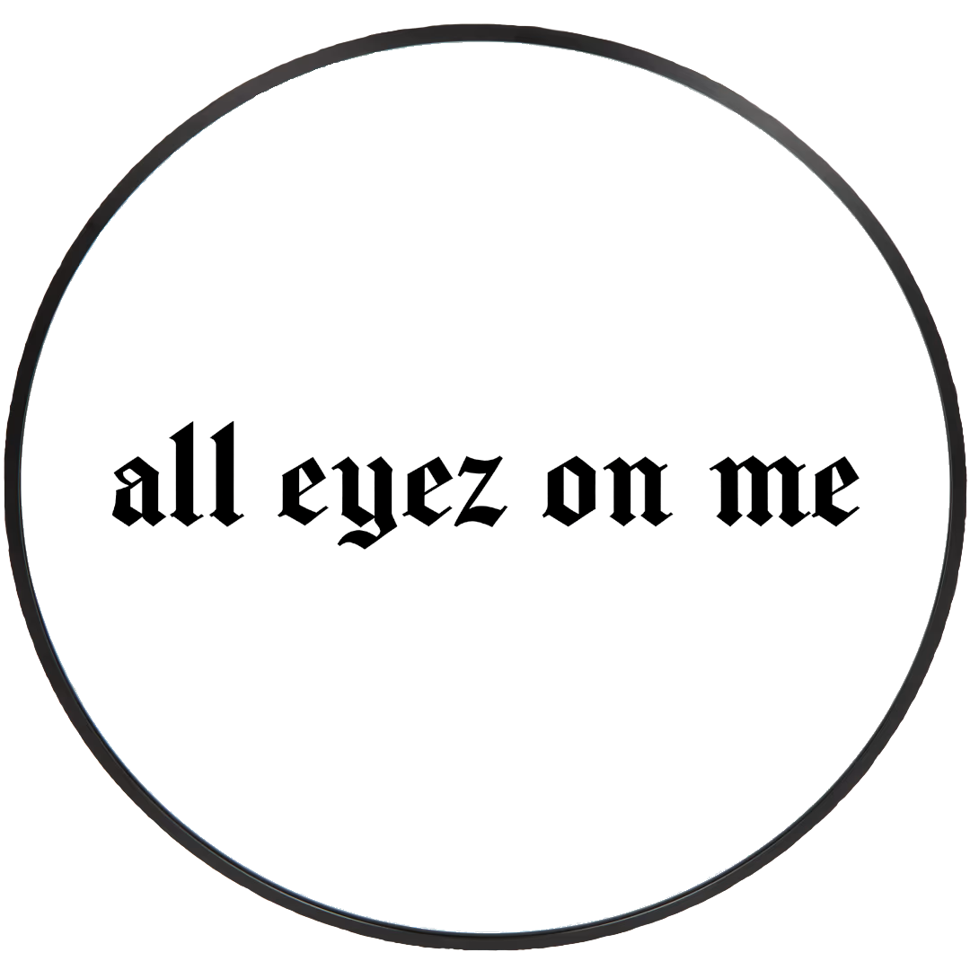 All eyez on me