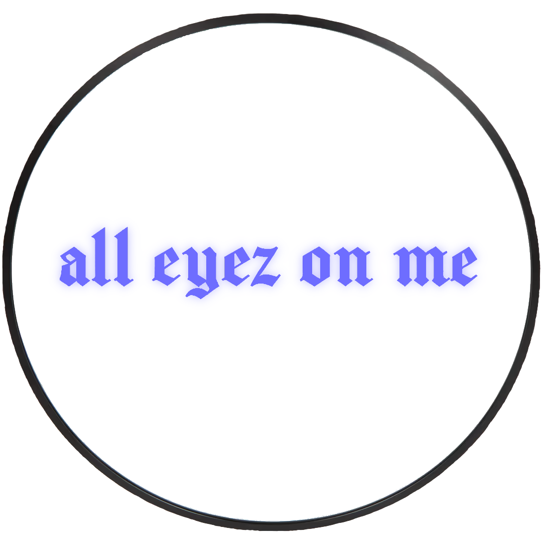 All eyez on me