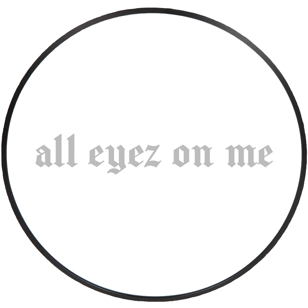 All eyez on me