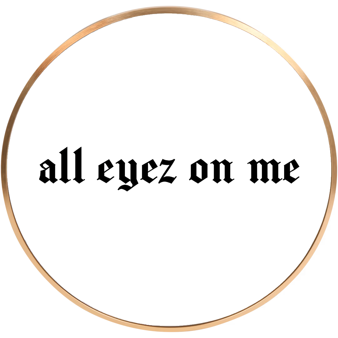 All eyez on me