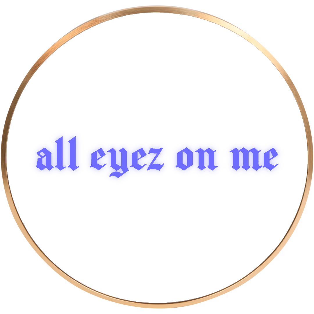 All eyez on me